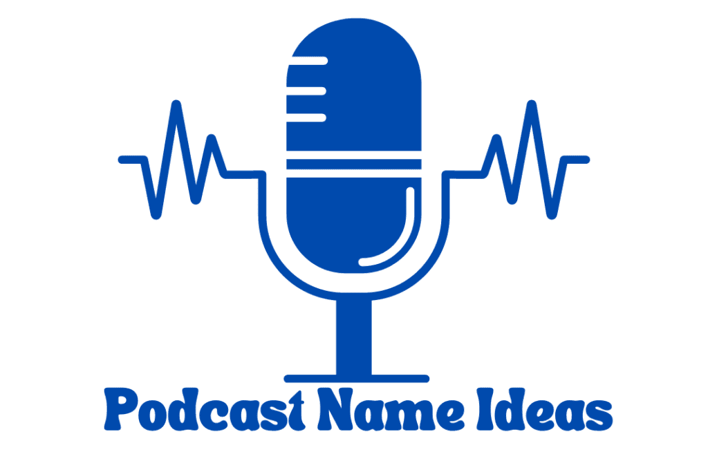 Podcast Name Ideas